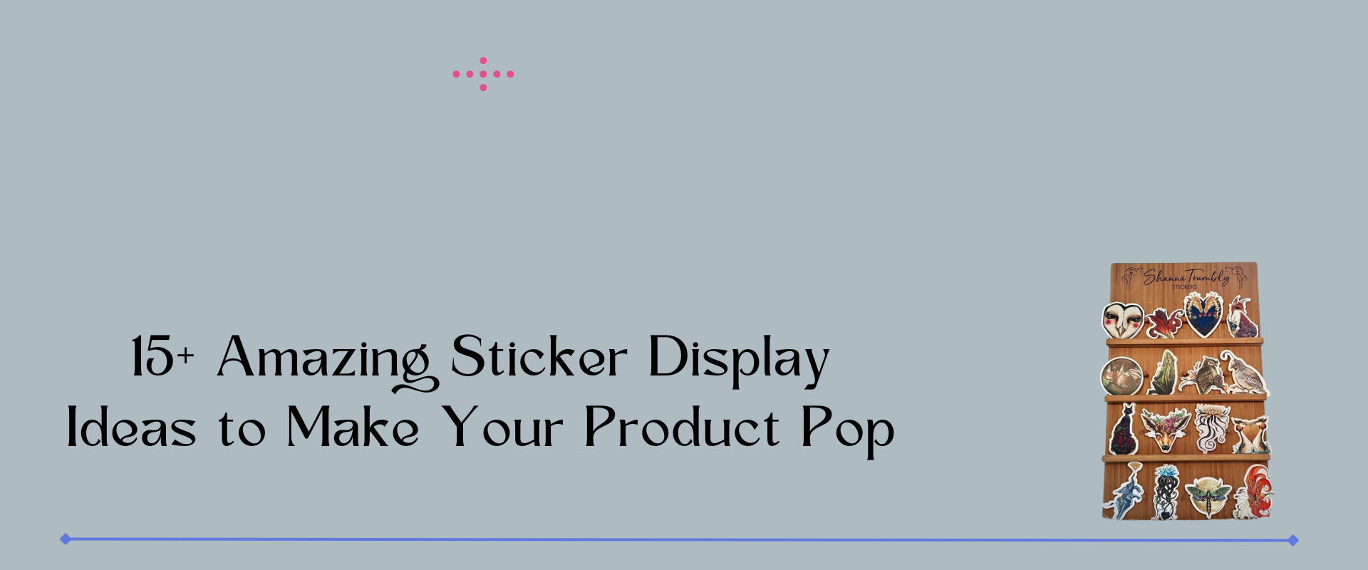 5 Best Sticker Display Ideas – How to Display Stickers for Sale?