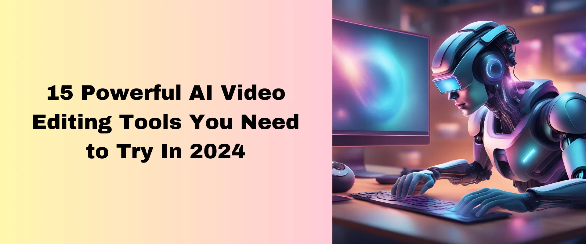 15 Powerful AI Video Editing Tools You Need to Try In 2024