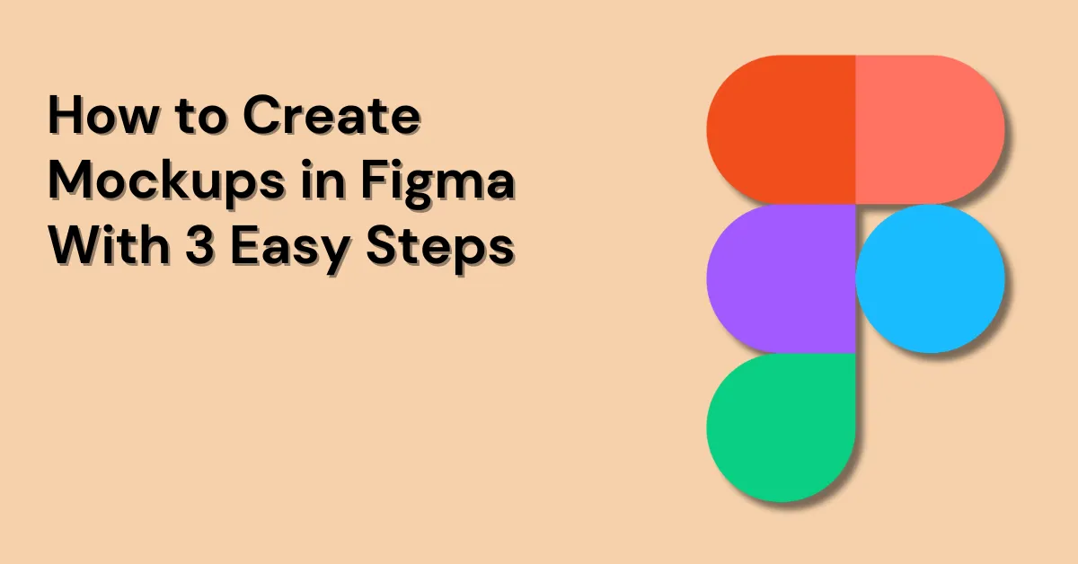 How to Create Mockups in Figma With 3 Easy Steps