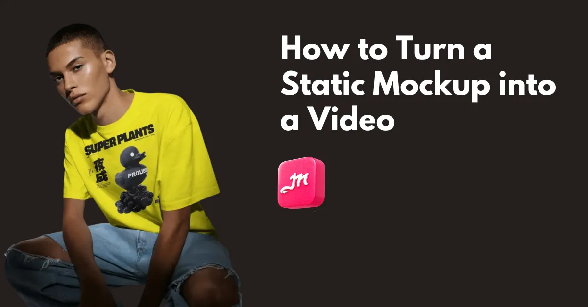 How to Turn a Static Mockup into a Video