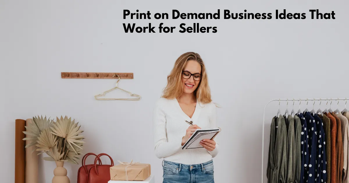 Print on Demand Business Ideas That Work for Sellers