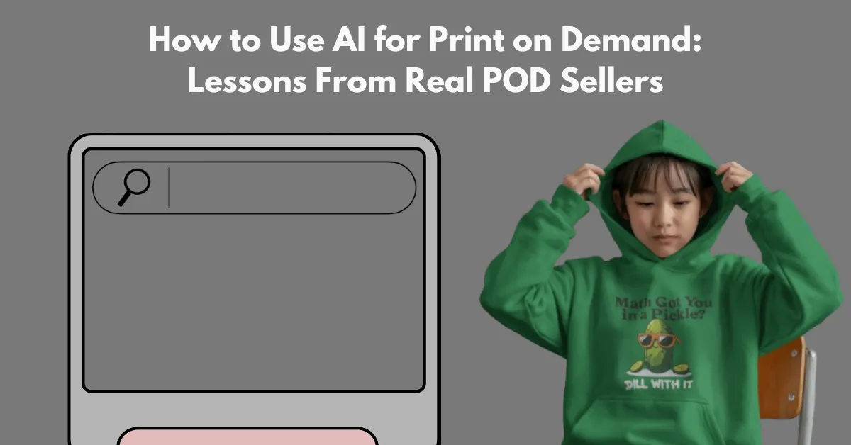 How to Use AI for Print on Demand (Lessons From POD Sellers)