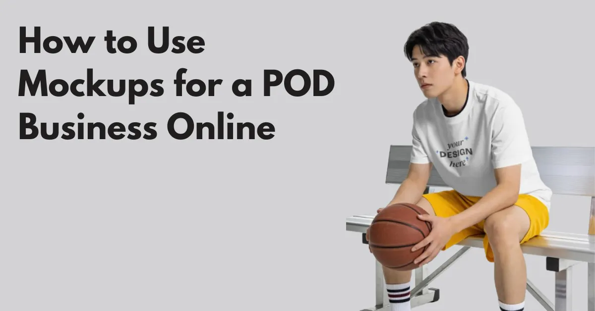 How to Use Mockups for a POD Business Online